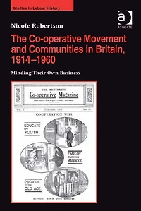 The Co-operative Movement and Communities Britain, 1914-1960: Minding Their Own Business