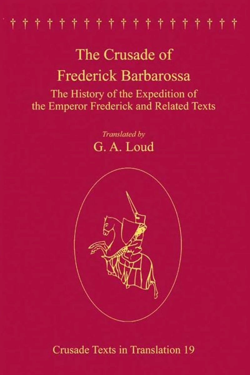 the Crusade of Frederick Barbarossa: History Expedition Emperor and Related Texts
