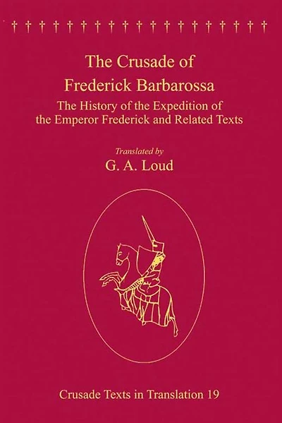 the Crusade of Frederick Barbarossa: History Expedition Emperor and Related Texts