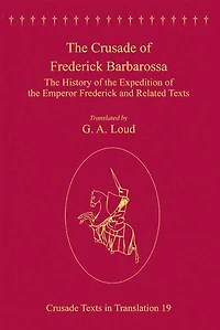 the Crusade of Frederick Barbarossa: History Expedition Emperor and Related Texts