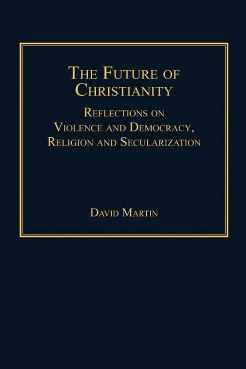 The Future of Christianity: Reflections on Violence and Democracy, Religion Secularization