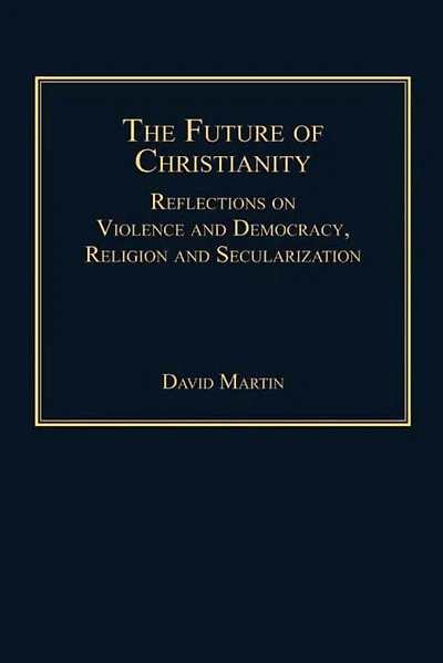 The Future of Christianity: Reflections on Violence and Democracy, Religion Secularization
