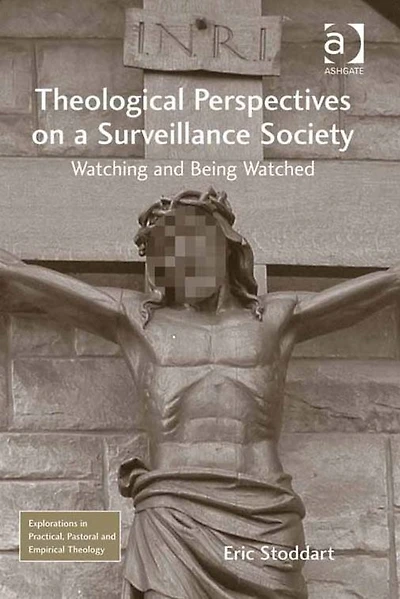 Theological Perspectives on a Surveillance Society: Watching and Being Watched