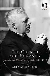 The Church and Humanity: Life Work of George Bell, 1883-1958