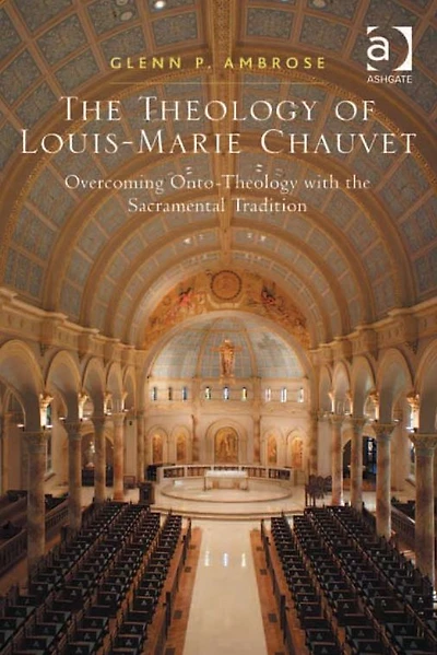 the Theology of Louis-Marie Chauvet: Overcoming Onto-Theology with Sacramental Tradition