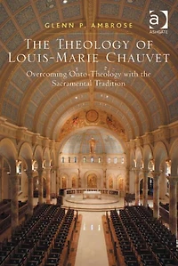 the Theology of Louis-Marie Chauvet: Overcoming Onto-Theology with Sacramental Tradition