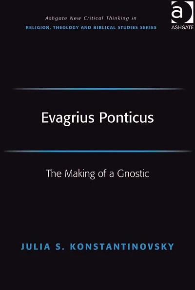 Evagrius Ponticus: The Making of a Gnostic