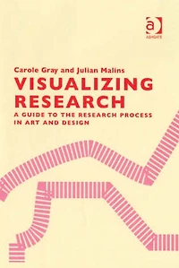 Visualizing Research: A Guide to the Research Process Art and Design