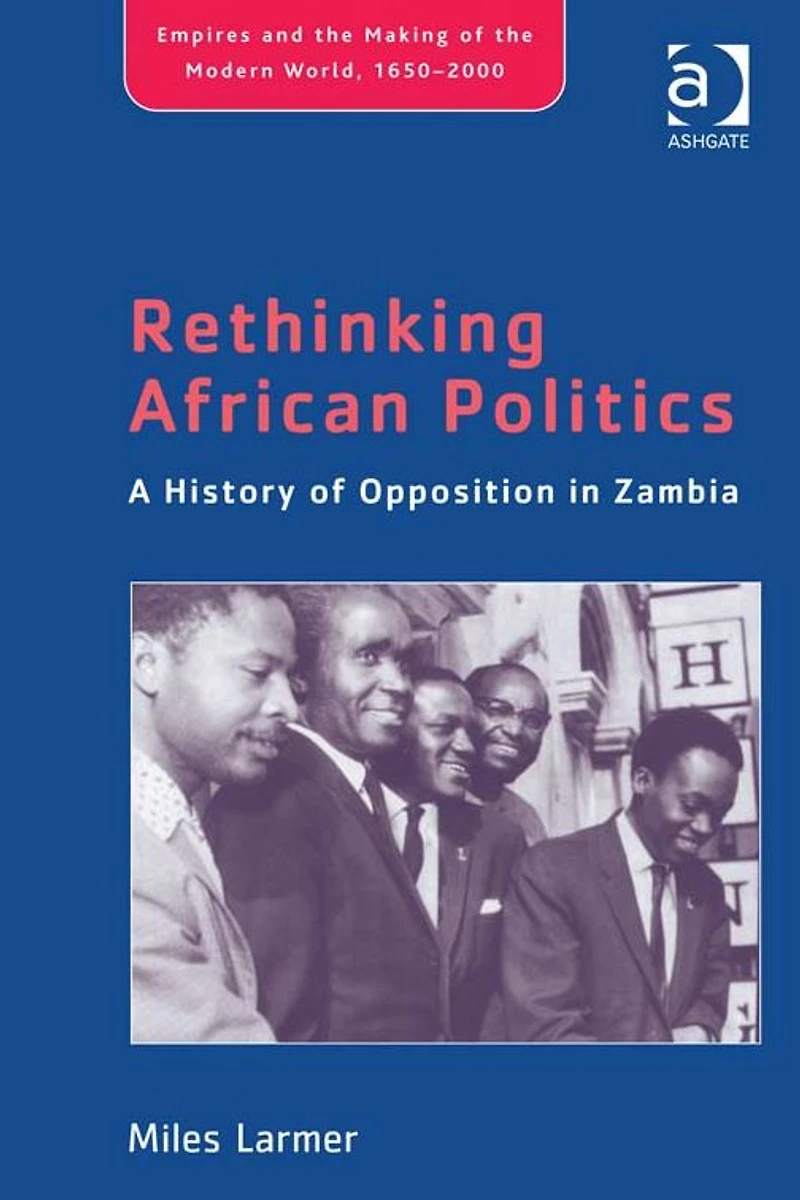Rethinking African Politics: A History of Opposition Zambia