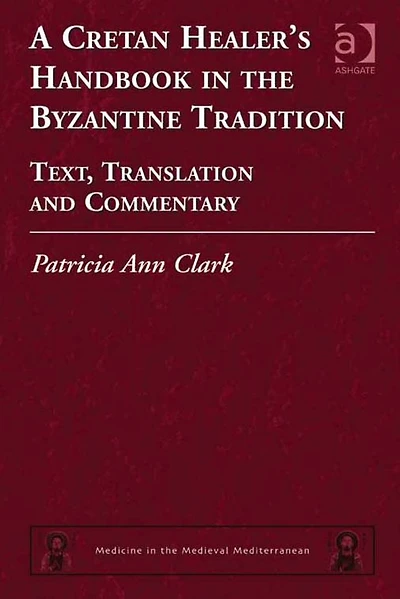 A Cretan Healer's Handbook the Byzantine Tradition: Text, Translation and Commentary
