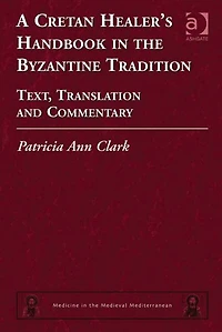 A Cretan Healer's Handbook the Byzantine Tradition: Text, Translation and Commentary