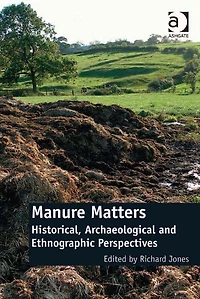 Manure Matters: Historical, Archaeological and Ethnographic Perspectives