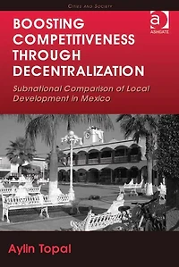 Boosting Competitiveness Through Decentralization: Subnational Comparison of Local Development Mexico