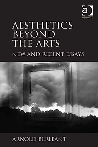 Aesthetics beyond the Arts: New and Recent Essays