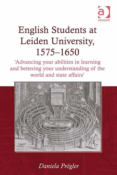 English Students at Leiden University, 1575-1650: 'Advancing your abilities learning and bettering understanding of the world state affairs'