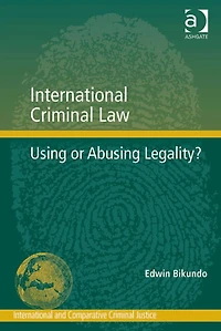 International Criminal Law: Using or Abusing Legality?