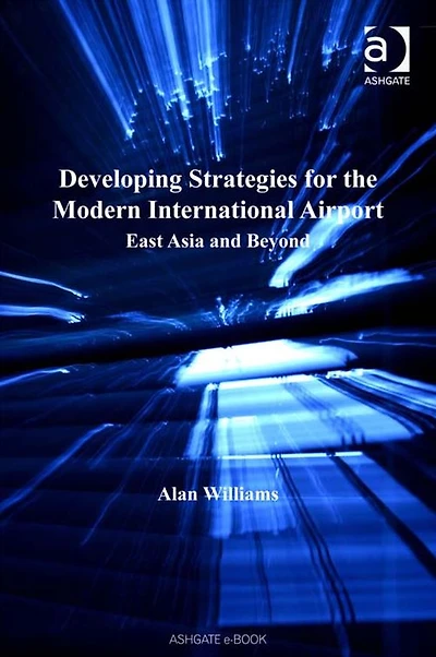 Developing Strategies for the Modern International Airport: East Asia and Beyond