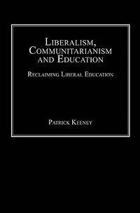 Liberalism, Communitarianism and Education: Reclaiming Liberal Education