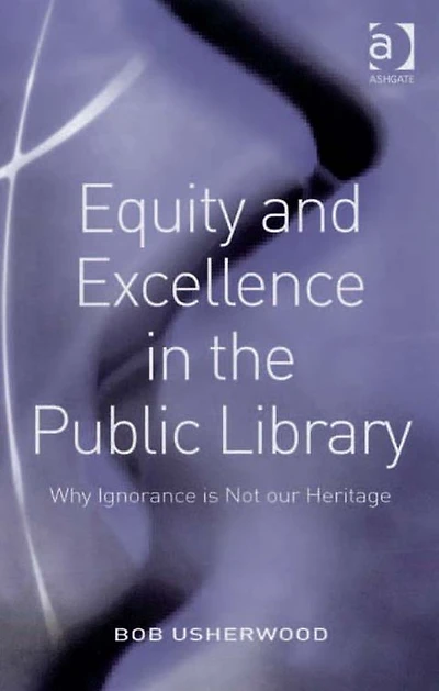 Equity and Excellence the Public Library: Why Ignorance is Not our Heritage
