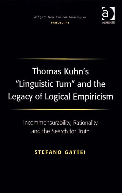 Thomas Kuhn's 'Linguistic Turn' and the Legacy of Logical Empiricism: Incommensurability, Rationality Search for Truth