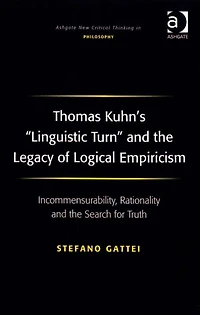 Thomas Kuhn's 'Linguistic Turn' and the Legacy of Logical Empiricism: Incommensurability, Rationality Search for Truth