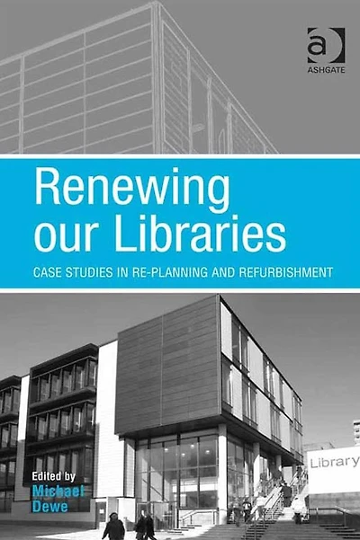 Renewing our Libraries: Case Studies Re-planning and Refurbishment
