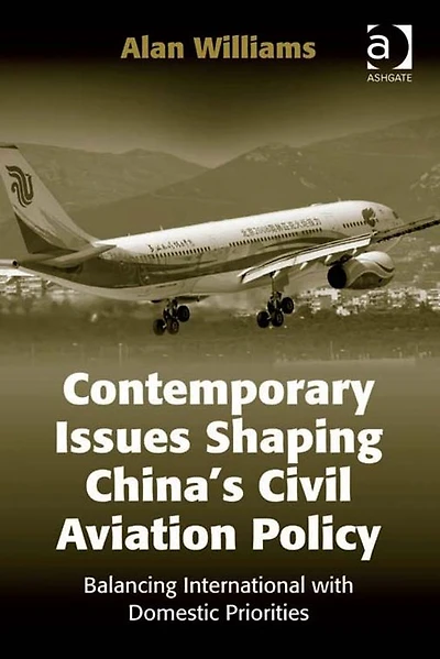 Contemporary Issues Shaping China's Civil Aviation Policy: Balancing International with Domestic Priorities