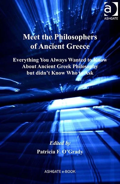 Meet the Philosophers of Ancient Greece: Everything You Always Wanted to Know About Greek Philosophy but didn't Who Ask