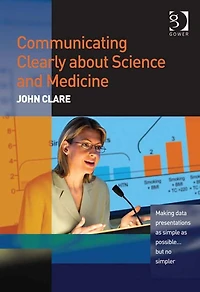 Communicating Clearly about Science and Medicine: Making Data Presentations as Simple Possible ... But No Simpler
