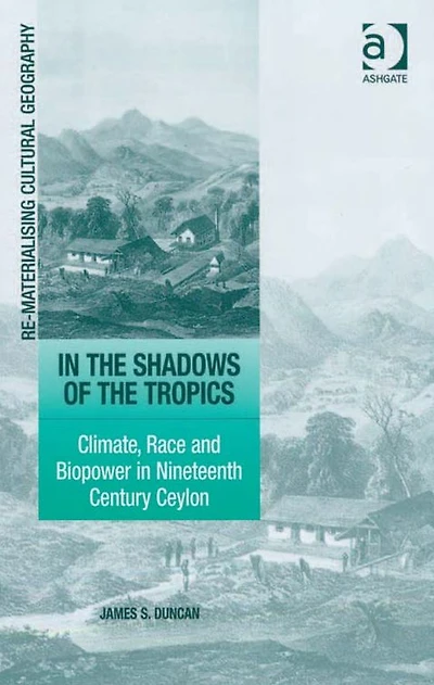 the Shadows of Tropics: Climate, Race and Biopower Nineteenth Century Ceylon