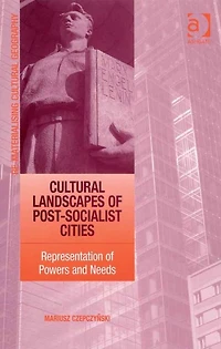 Cultural Landscapes of Post-Socialist Cities: Representation Powers and Needs