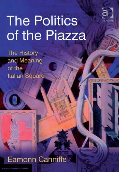 the Politics of Piazza: History and Meaning Italian Square