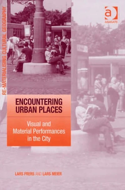 Encountering Urban Places: Visual and Material Performances the City