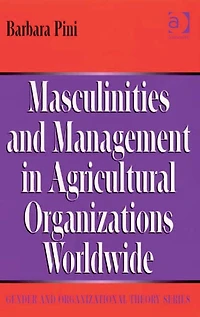 Masculinities and Management Agricultural Organizations Worldwide