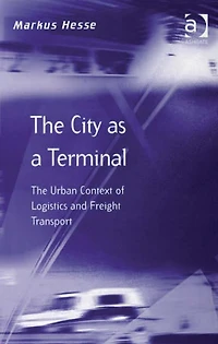 The City as a Terminal: Urban Context of Logistics and Freight Transport