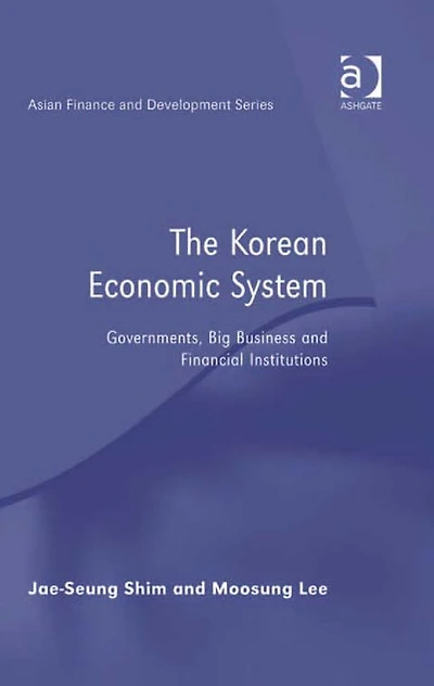The Korean Economic System: Governments, Big Business and Financial Institutions