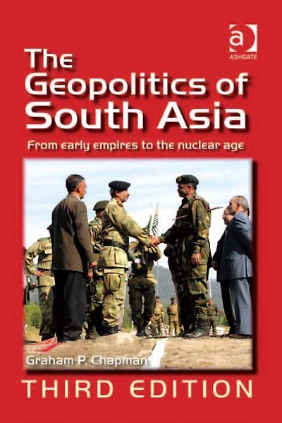 the Geopolitics of South Asia: From Early Empires to Nuclear Age