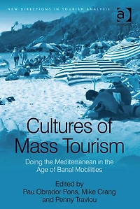 Cultures of Mass Tourism: Doing the Mediterranean Age Banal Mobilities