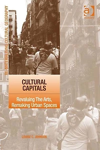 Cultural Capitals: Revaluing The Arts, Remaking Urban Spaces