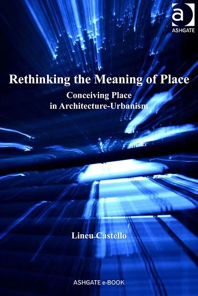 Rethinking the Meaning of Place: Conceiving Place Architecture-Urbanism