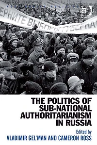 The Politics of Sub-National Authoritarianism Russia