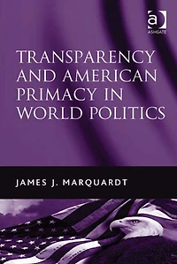 Transparency and American Primacy World Politics