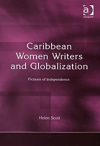 Caribbean Women Writers and Globalization: Fictions of Independence