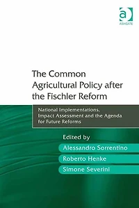 the Common Agricultural Policy after Fischler Reform: National Implementations, Impact Assessment and Agenda for Future Reforms