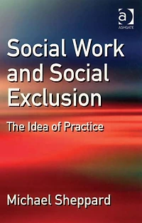 Social Work and Exclusion: The Idea of Practice