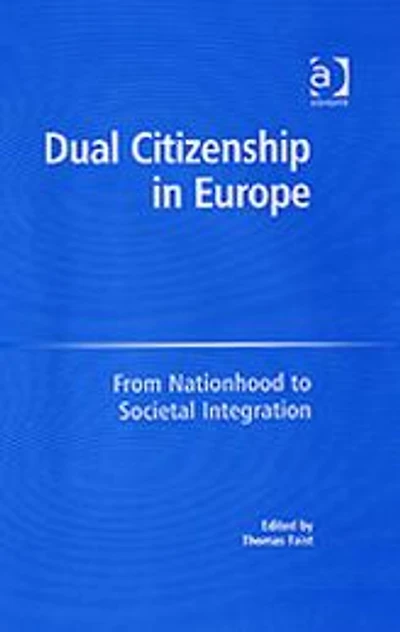 Dual Citizenship Europe: From Nationhood to Societal Integration
