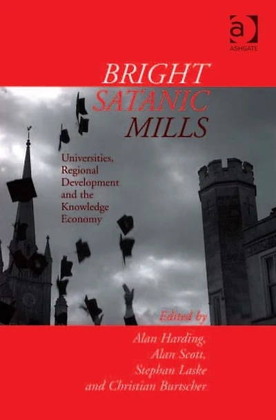 Bright Satanic Mills: Universities, Regional Development and the Knowledge Economy