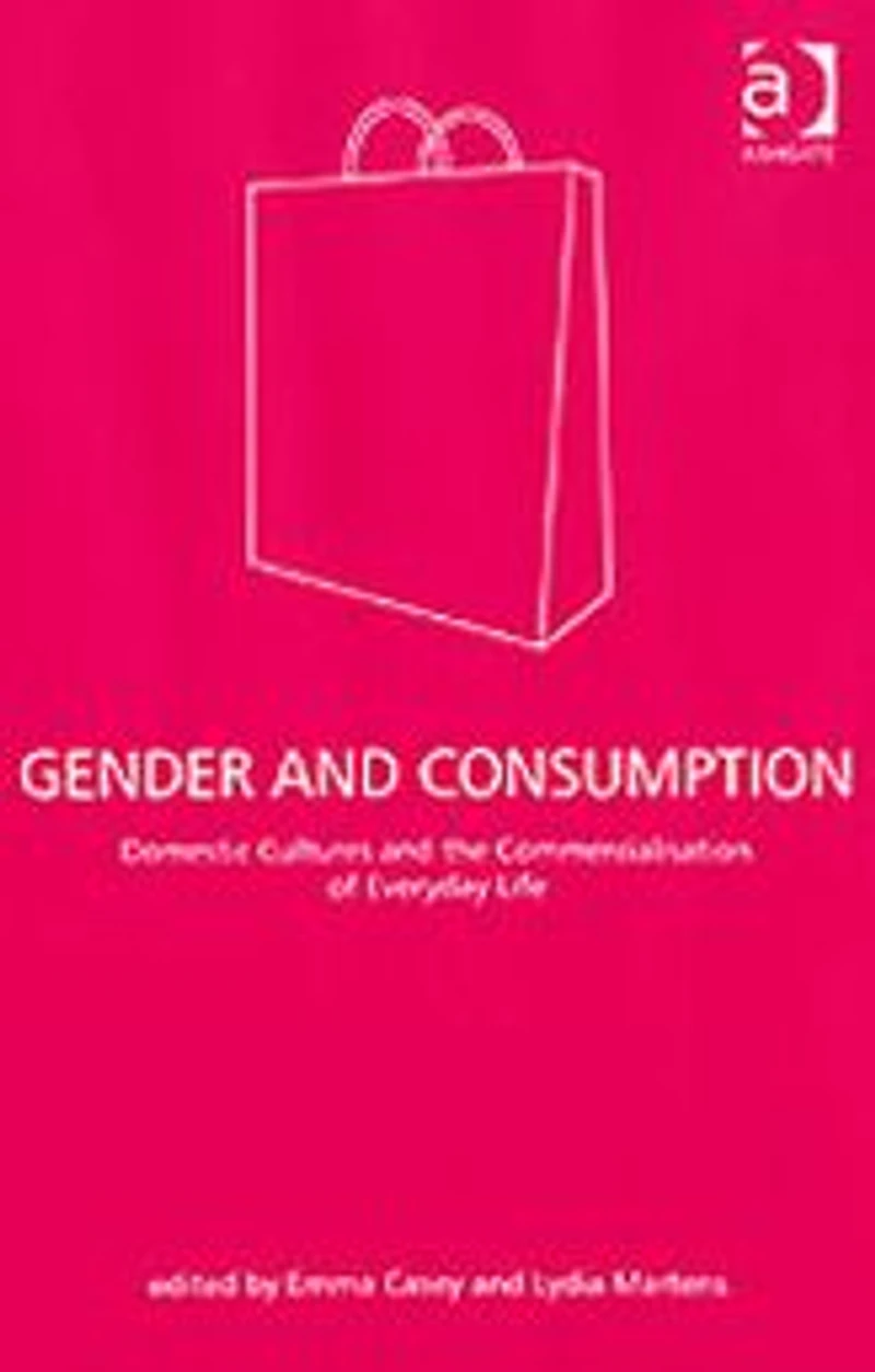 Gender and Consumption: Domestic Cultures the Commercialisation of Everyday Life