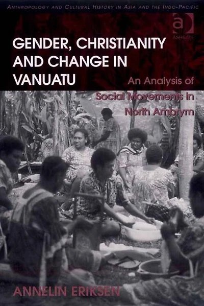 Gender, Christianity and Change Vanuatu: An Analysis of Social Movements North Ambrym