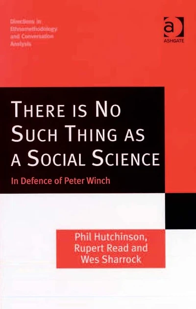 There is No Such Thing as a Social Science: Defence of Peter Winch